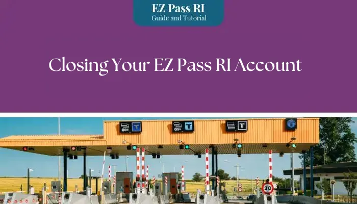 Closing Your EZ Pass RI Account Closing Your EZ Pass RI Account